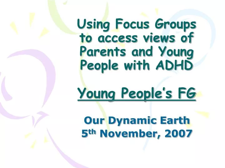 using focus groups to access views of parents and young people with adhd young people s fg
