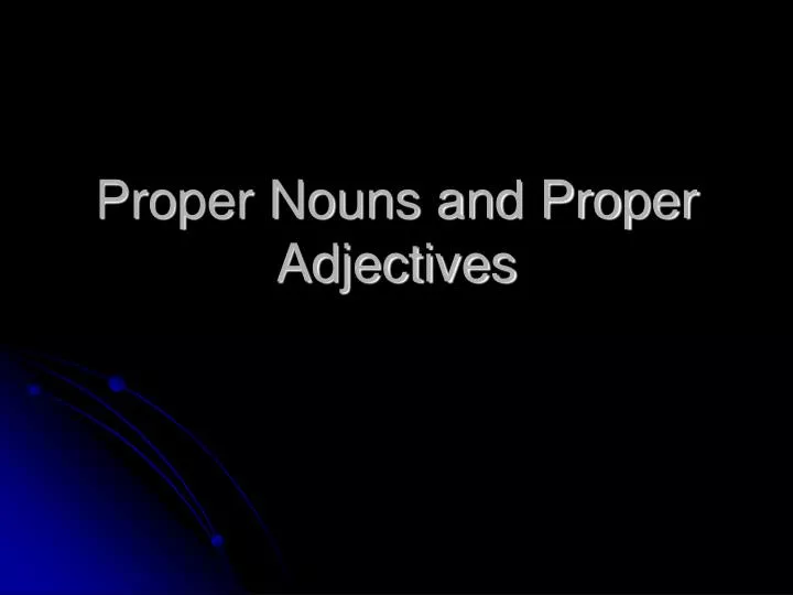 proper nouns and proper adjectives