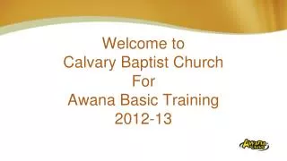 Welcome to Calvary Baptist Church For Awana Basic Training 2012-13