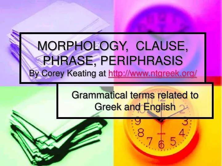 morphology clause phrase periphrasis by corey keating at http www ntgreek org