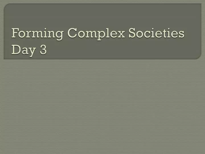 forming complex societies day 3