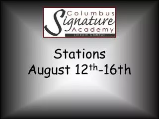Stations August 12 th -16th