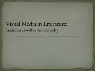 Visual Media in Literature: Traditions as well as the uses today