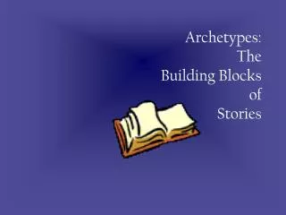 Archetypes: The Building Blocks of Stories