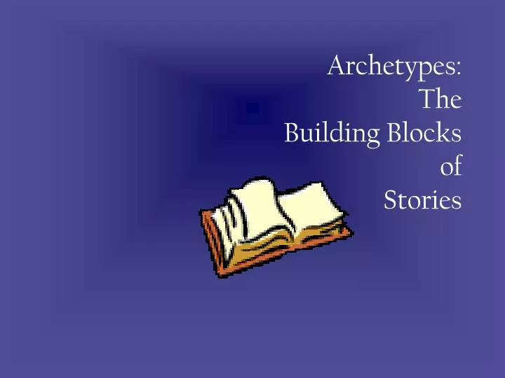 archetypes the building blocks of stories