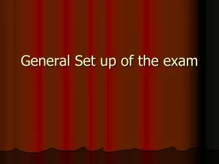 General Set up of the exam