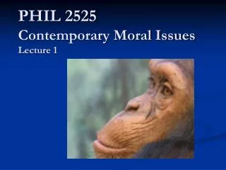 PHIL 2525 Contemporary Moral Issues Lecture 1