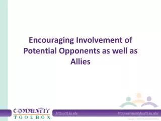 Encouraging Involvement of Potential Opponents as well as Allies