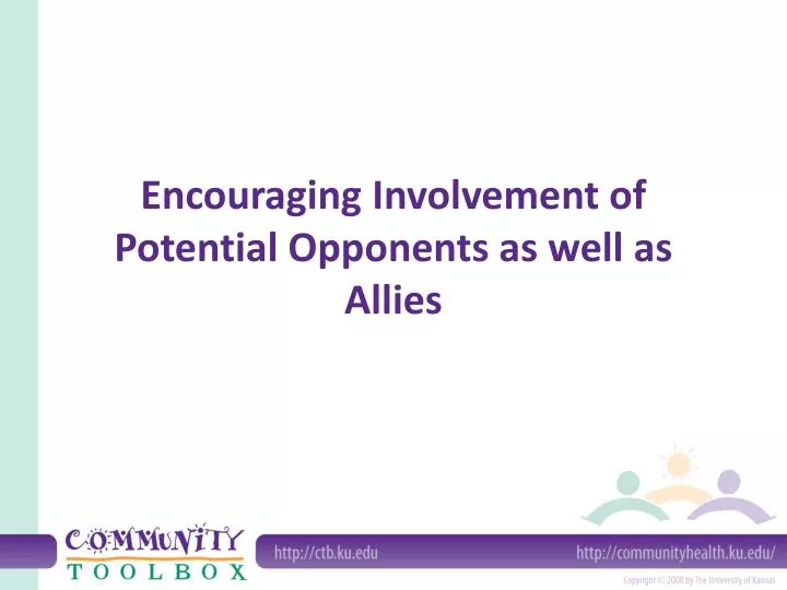 encouraging involvement of potential opponents as well as allies
