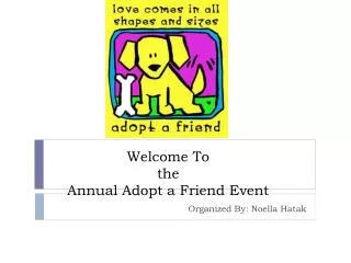 Welcome To the Annual Adopt a Friend Event