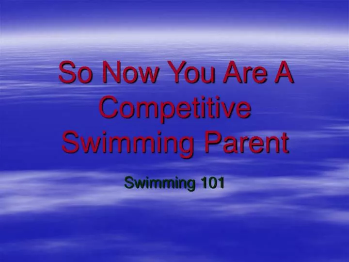 so now you are a competitive swimming parent