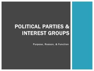 Political Parties &amp; Interest Groups