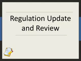 Regulation Update and Review
