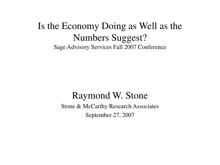 is the economy doing as well as the numbers suggest sage advisory services fall 2007 conference