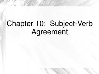 Chapter 10: Subject-Verb Agreement