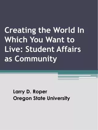 Creating the World In Which You Want to Live: Student Affairs as Community