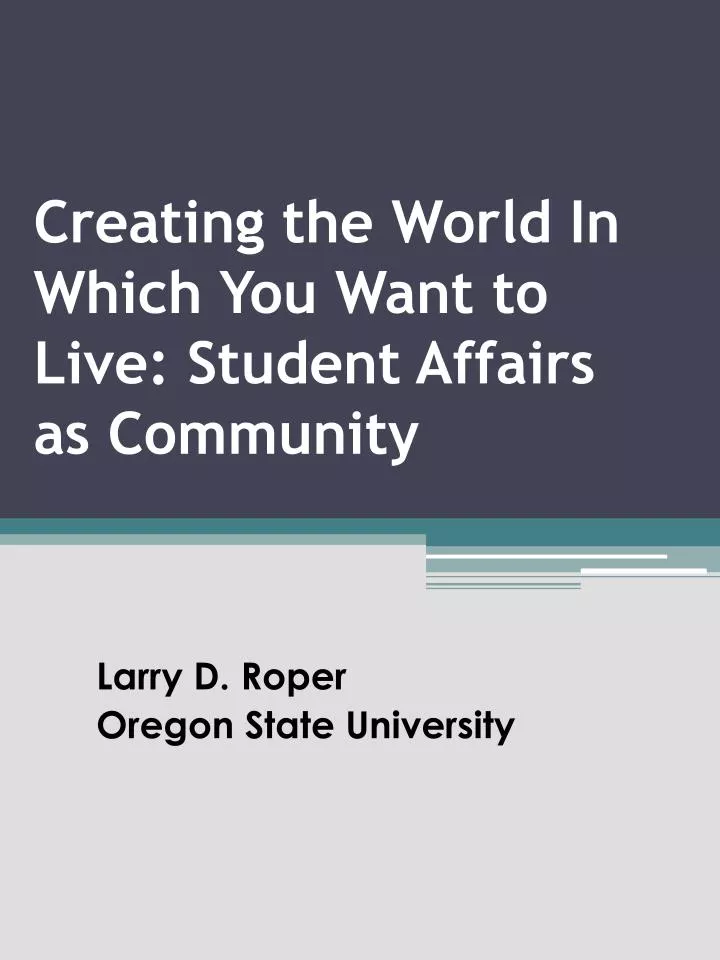 creating the world in which you want to live student affairs as community