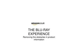 THE BLU-RAY EXPERIENCE Removing the obstacles in product information