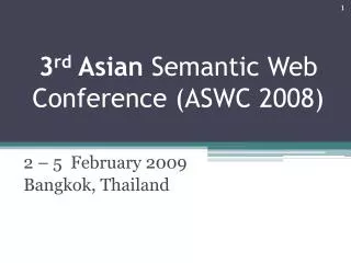 3 rd Asian Semantic Web Conference (ASWC 2008)