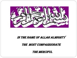 IN THE NAME OF ALLAH ALMIGHTY THE MOST COMPASSIONATE THE MERCIFUL