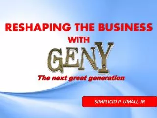 RESHAPING THE BUSINESS WITH