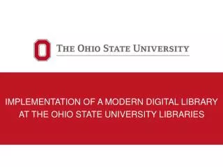 IMPLEMENTATION OF A MODERN DIGITAL LIBRARY AT THE OHIO STATE UNIVERSITY LIBRARIES