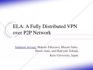 ELA: A Fully Distributed VPN over P2P Network