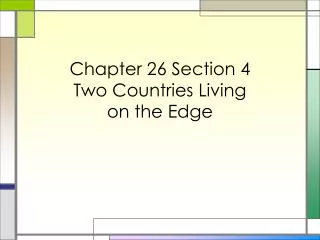 Chapter 26 Section 4 Two Countries Living on the Edge
