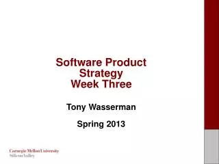 Software Product Strategy Week Three Tony Wasserman Spring 2013