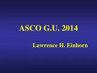 ASCO G.U. 2014 Lawrence H. Einhorn