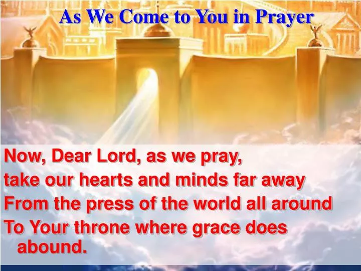 as we come to you in prayer