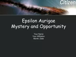 Epsilon Aurigae Mystery and Opportunity
