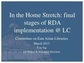 In the Home Stretch: final stages of RDA implementation @ LC