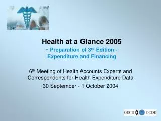 Health at a Glance 2005 - Preparation of 3 rd Edition - Expenditure and Financing