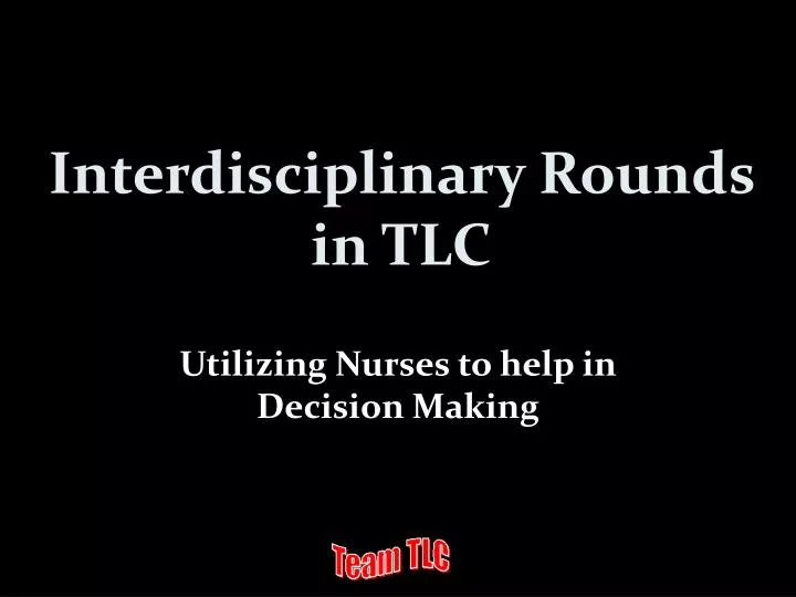 interdisciplinary rounds in tlc