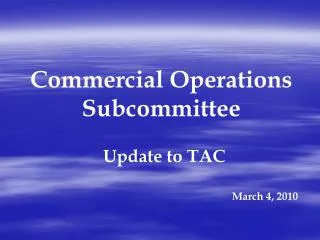 Commercial Operations Subcommittee Update to TAC March 4, 2010