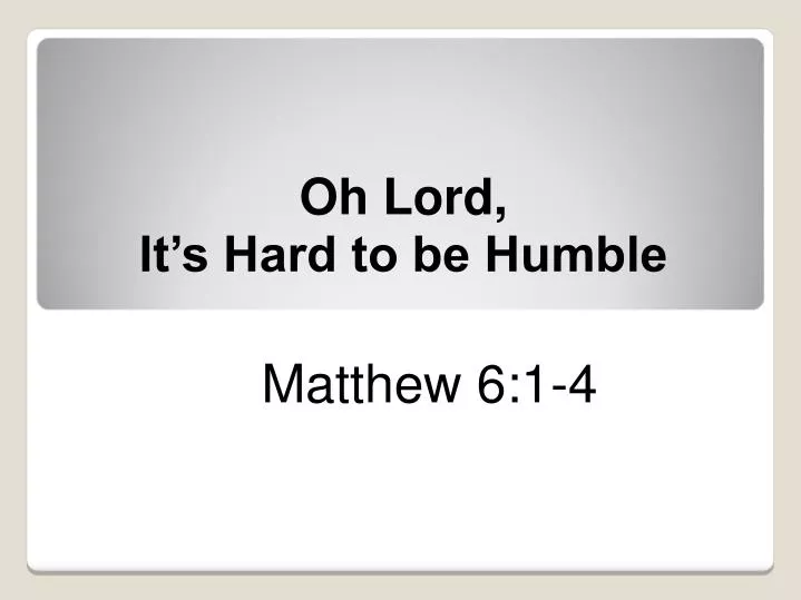 oh lord it s hard to be humble