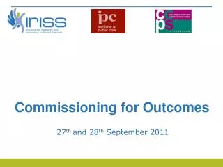 Commissioning for Outcomes 27 th and 28 th September 2011