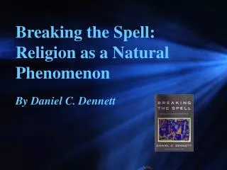 Breaking the Spell: Religion as a Natural Phenomenon