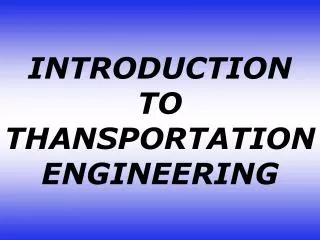 INTRODUCTION TO THANSPORTATION ENGINEERING