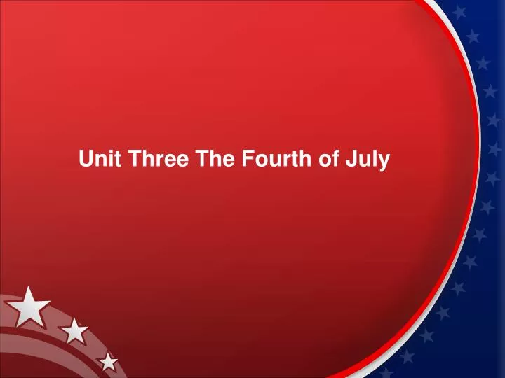 unit three the fourth of july