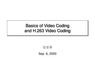 Basics of Video Coding and H.263 Video Coding