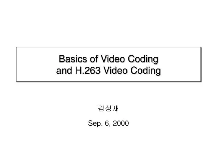 basics of video coding and h 263 video coding