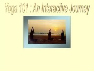 Yoga 101 : An Interactive Journey