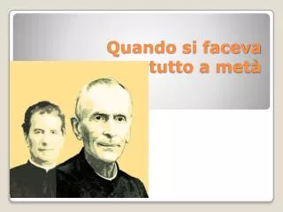 quando si faceva tutto a met
