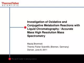 Maciej Bromirski Thermo Fisher Scientific (Bremen, Germany) Denver, June 8, 2011