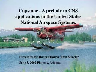 Capstone - A prelude to CNS applications in the United States National Airspace Systems.