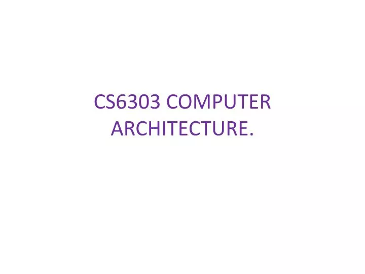 cs6303 computer architecture