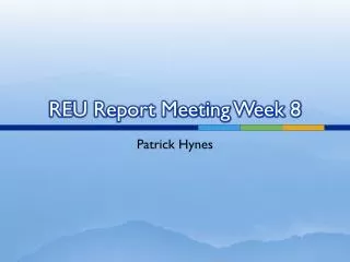 REU Report Meeting Week 8