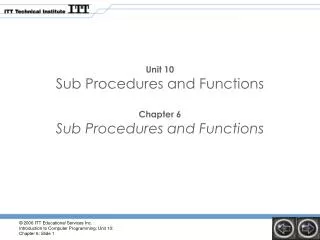 Unit 10 Sub Procedures and Functions Chapter 6 Sub Procedures and Functions